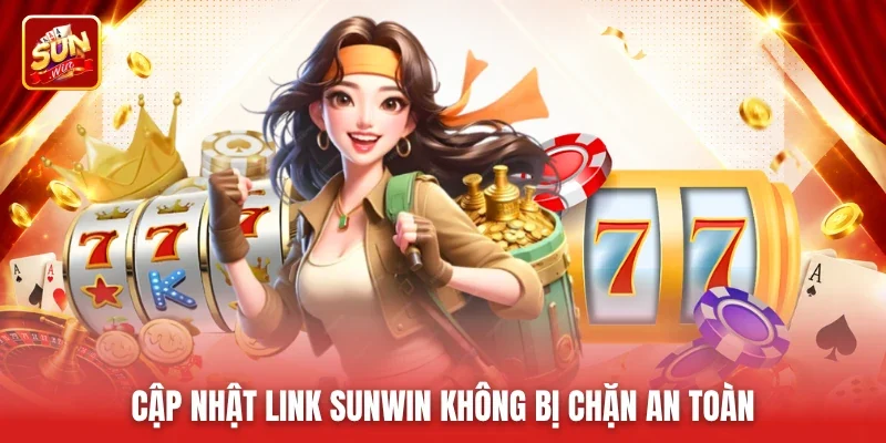Cập nhật Link sunwin không bị chặn an toàn