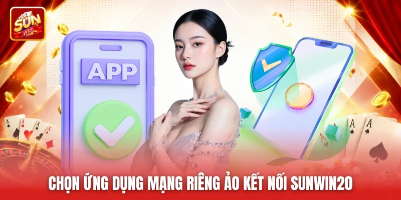 Chọn ứng dụng mạng riêng ảo kết nối Sunwin20
