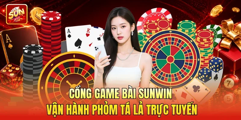 Cổng game bài Sunwin vận hành Phỏm Tá Lả trực tuyến
