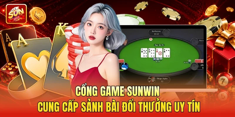 Cổng game Sunwin cung cấp sảnh bài đổi thưởng uy tín