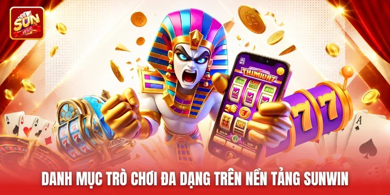 Danh mục trò chơi đa dạng trên nền tảng Sunwin