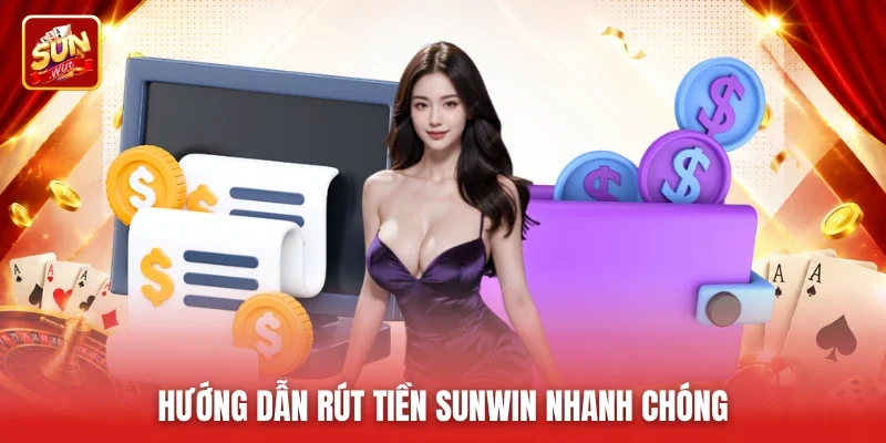 Hướng dẫn rút tiền Sunwin nhanh chóng