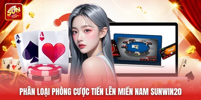 Phân loại phòng cược Tiến lên miền Nam Sunwin20