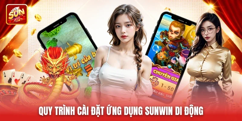 Quy trình cài đặt ứng dụng Sunwin di động