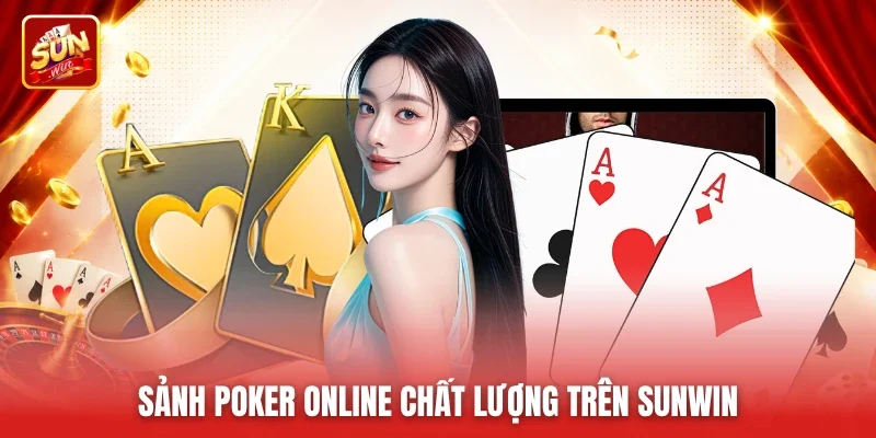 Sảnh Poker online chất lượng trên Sunwin