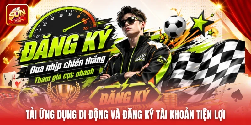 Tải ứng dụng di động và đăng ký tài khoản tiện lợi