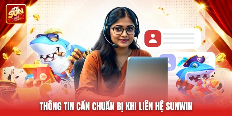 Thông tin cần chuẩn bị khi liên hệ Sunwin