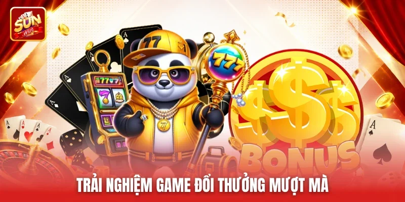 Trải nghiệm game đổi thưởng mượt mà